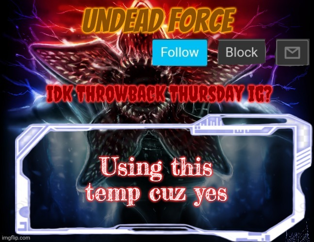 Cuz yes ? | Idk Throwback Thursday ig? Using this temp cuz yes | image tagged in meme force halloween '22 temp | made w/ Imgflip meme maker