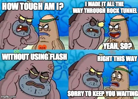 like a boss | HOW TOUGH AM I? WITHOUT USING FLASH I MADE IT ALL THE WAY THROUGH ROCK TUNNEL YEAH, SO? SORRY TO KEEP YOU WAITING RIGHT THIS WAY | image tagged in memes,how tough are you,pokemon | made w/ Imgflip meme maker