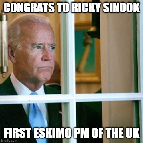 Joe biden | CONGRATS TO RICKY SINOOK; FIRST ESKIMO PM OF THE UK | image tagged in joe biden | made w/ Imgflip meme maker