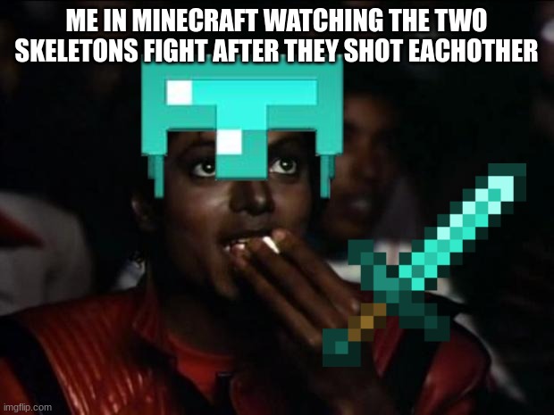 ME IN MINECRAFT WATCHING THE TWO SKELETONS FIGHT AFTER THEY SHOT EACHOTHER | image tagged in minecraft,skeleton,funny memes | made w/ Imgflip meme maker