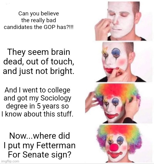 Senate Dem Candidate Flops like beached whale | Can you believe the really bad candidates the GOP has?!!! They seem brain dead, out of touch, and just not bright. And I went to college and got my Sociology degree in 5 years so I know about this stuff. Now...where did I put my Fetterman For Senate sign? | image tagged in dnc,pennsylvania,democrats,losers,senate,stupid liberals | made w/ Imgflip meme maker