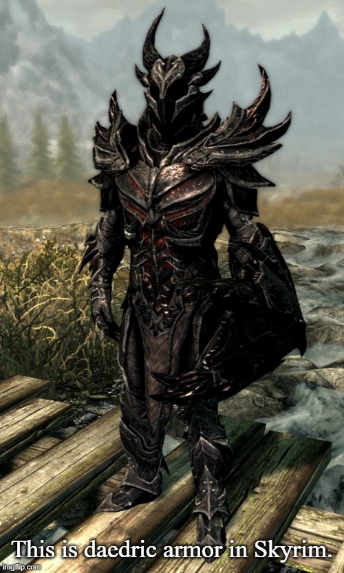 This is daedric armor in Skyrim. | made w/ Imgflip meme maker