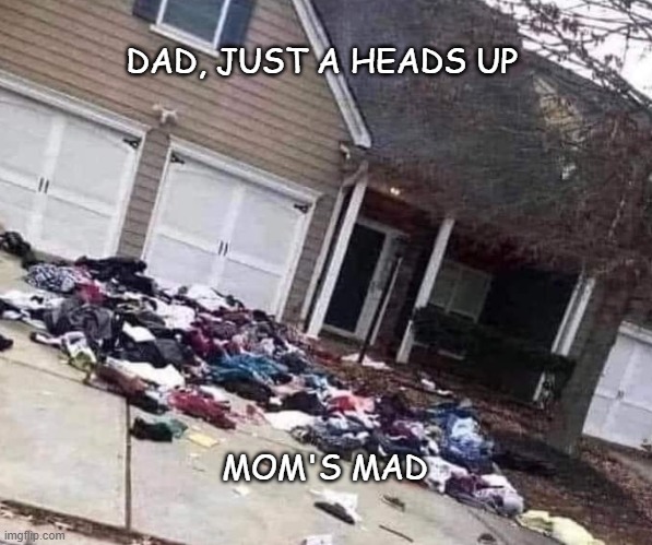 Mom's mad |  DAD, JUST A HEADS UP; MOM'S MAD | image tagged in angry fighting married couple husband  wife,mom,dad joke,marriage,funny memes | made w/ Imgflip meme maker