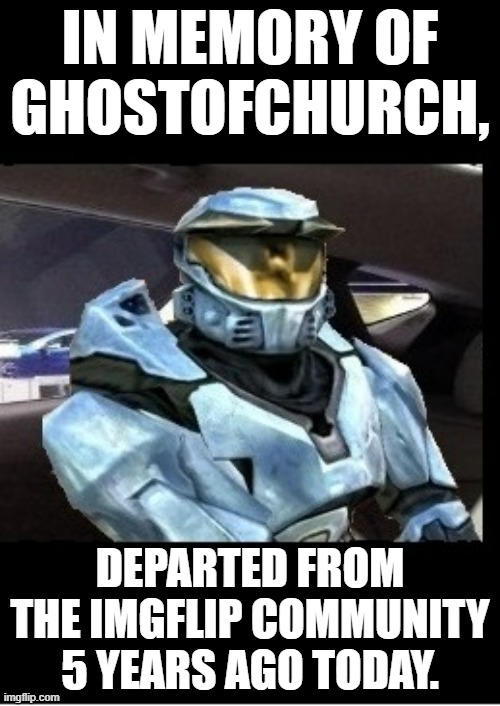 October 27 2022. | IN MEMORY OF GHOSTOFCHURCH, DEPARTED FROM THE IMGFLIP COMMUNITY 5 YEARS AGO TODAY. | image tagged in ghostofchurch,in memory | made w/ Imgflip meme maker