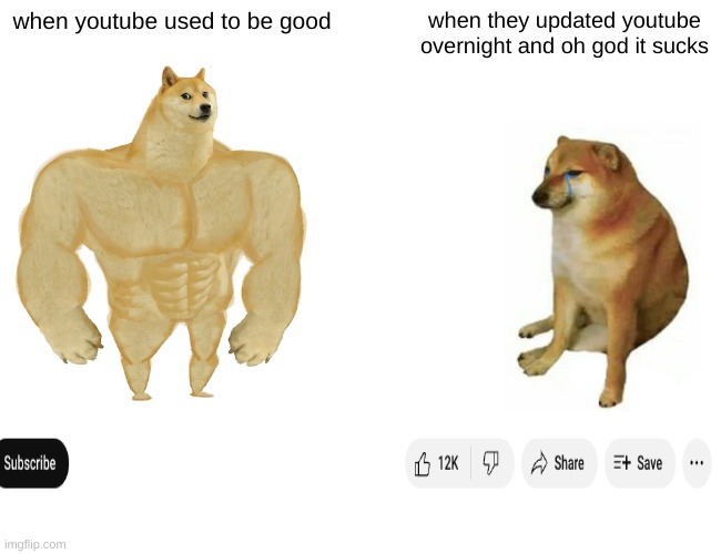 youtube updates suck | when youtube used to be good; when they updated youtube overnight and oh god it sucks | image tagged in memes,buff doge vs cheems | made w/ Imgflip meme maker