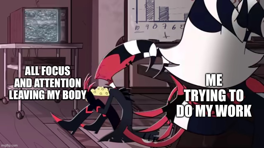 Bye chat, see you in 9-10 hours ;-; | ME TRYING TO DO MY WORK; ALL FOCUS AND ATTENTION LEAVING MY BODY | image tagged in blitz ignoring moxxie | made w/ Imgflip meme maker