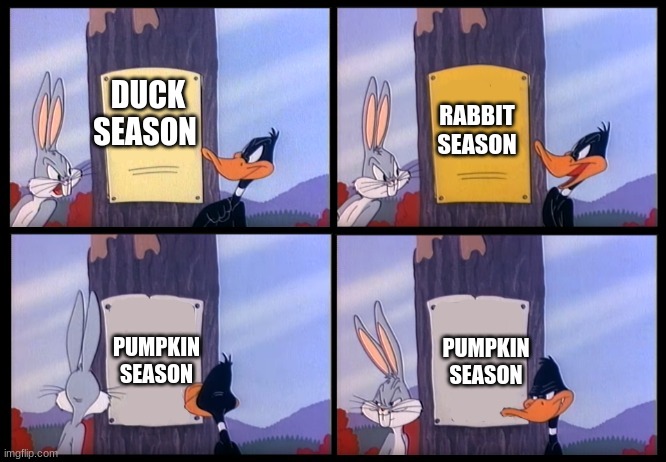 Elmer Season Template | DUCK SEASON RABBIT SEASON PUMPKIN SEASON PUMPKIN SEASON | image tagged in elmer season template | made w/ Imgflip meme maker