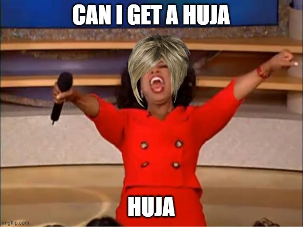 Oprah You Get A Meme | CAN I GET A HUJA; HUJA | image tagged in memes,oprah you get a | made w/ Imgflip meme maker