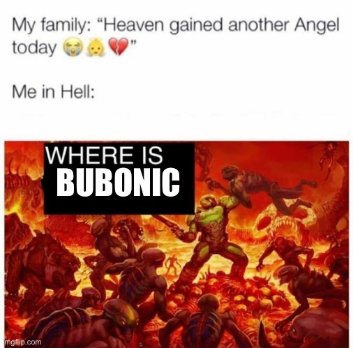 She would come to hell on purpose too | BUBONIC | image tagged in me in hell | made w/ Imgflip meme maker