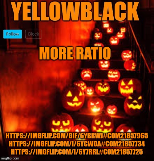 Temporary yellowblack Halloween announcement template | MORE RATIO; HTTPS://IMGFLIP.COM/GIF/6YBRWJ#COM21857965
HTTPS://IMGFLIP.COM/I/6YCWOA#COM21857734
HTTPS://IMGFLIP.COM/I/6Y7RRL#COM21857725 | image tagged in temporary yellowblack halloween announcement template | made w/ Imgflip meme maker