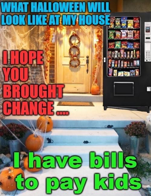 Happy Halloween | image tagged in memes,happy halloween,no no hes got a point,candy crush,shut up and take my money fry,first world problems | made w/ Imgflip meme maker