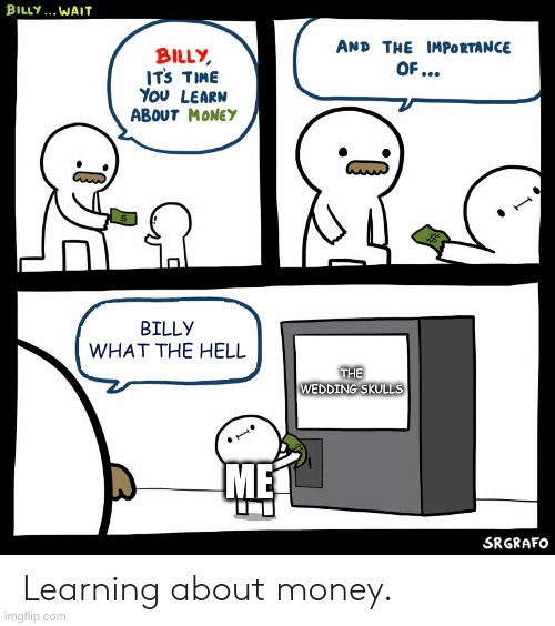 Billy Learning About Money | BILLY WHAT THE HELL THE WEDDING SKULLS ME | image tagged in billy learning about money | made w/ Imgflip meme maker