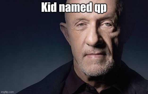 kid named qp | Kid named qp | image tagged in kid named | made w/ Imgflip meme maker