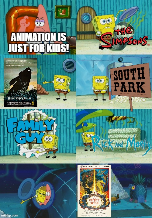 Animation is NOT just for kids... |  ANIMATION IS JUST FOR KIDS! | image tagged in spongebob diapers meme,animation,family guy,the simpsons,rick and morty,south park | made w/ Imgflip meme maker