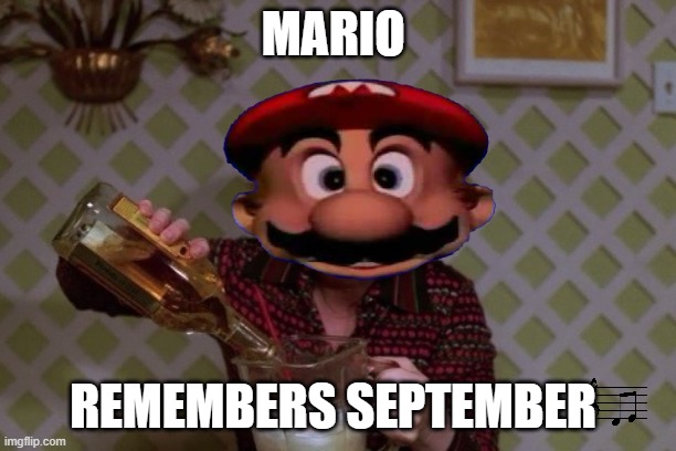 Mario remember September |  MARIO; REMEMBERS SEPTEMBER | image tagged in mario,kitty,drinking,70s | made w/ Imgflip meme maker