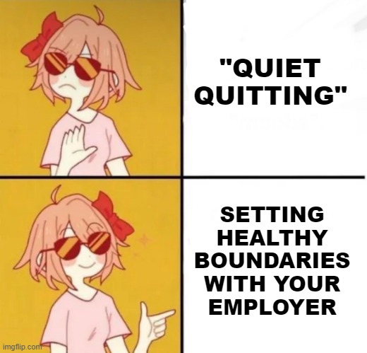 Call it what it is instead of pretending that workers are lazy & entitled. | "QUIET
QUITTING"; SETTING
HEALTHY
BOUNDARIES
WITH YOUR
EMPLOYER | image tagged in lgbtq version of drake meme | made w/ Imgflip meme maker