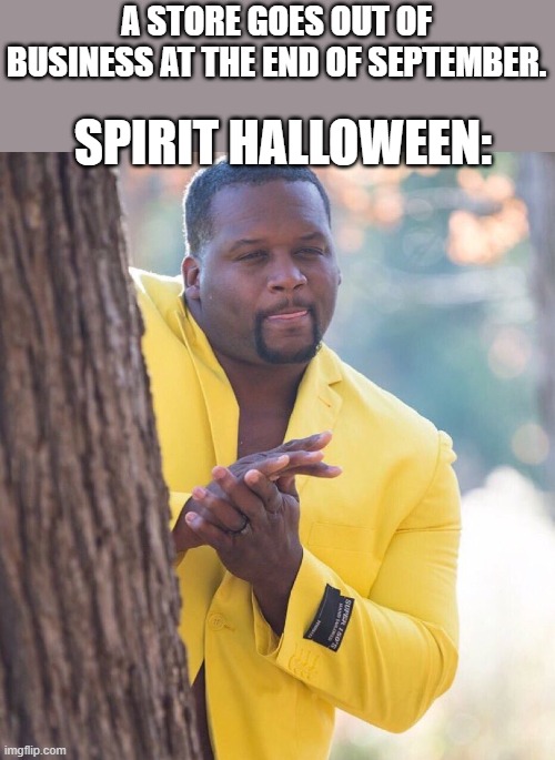 We be moving in!! | A STORE GOES OUT OF BUSINESS AT THE END OF SEPTEMBER. SPIRIT HALLOWEEN: | image tagged in black guy hiding behind tree,memes,funny memes,meme,halloween,happy halloween | made w/ Imgflip meme maker