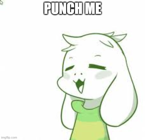 asriel | PUNCH ME | image tagged in asriel | made w/ Imgflip meme maker
