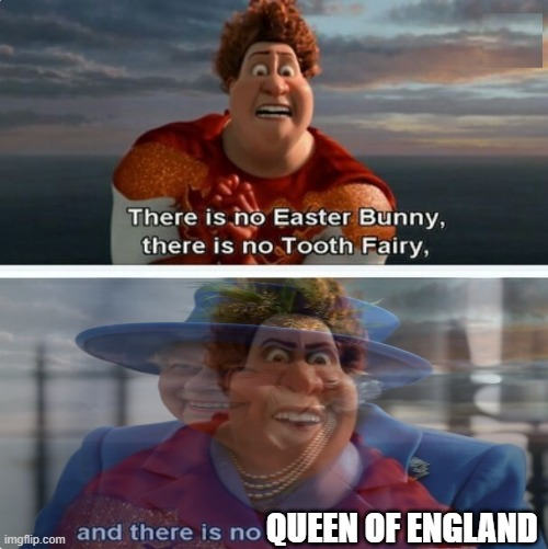 TIGHTEN MEGAMIND "THERE IS NO EASTER BUNNY" | QUEEN OF ENGLAND | image tagged in tighten megamind there is no easter bunny | made w/ Imgflip meme maker