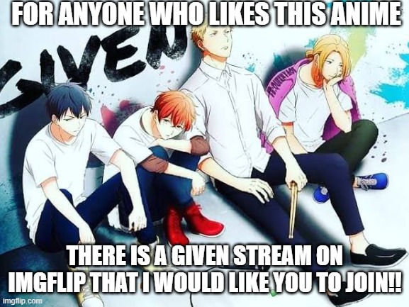 please joinn there are only two followers!!11 | FOR ANYONE WHO LIKES THIS ANIME; THERE IS A GIVEN STREAM ON IMGFLIP THAT I WOULD LIKE YOU TO JOIN!! | image tagged in given,join plzzzz,template from google,uwu,idk what to put,lol | made w/ Imgflip meme maker