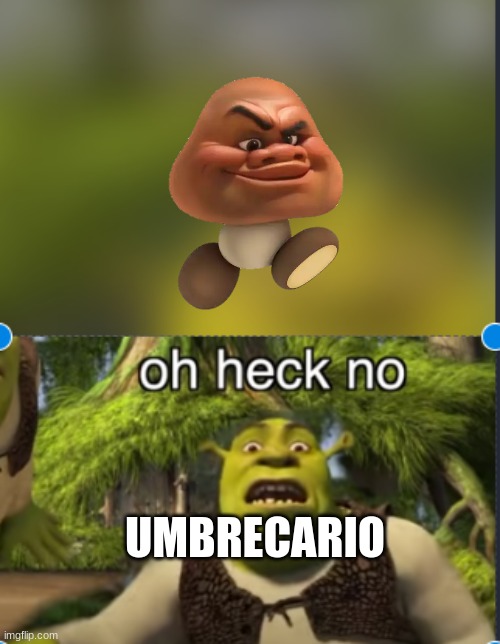 ... | UMBRECARIO | image tagged in oh no | made w/ Imgflip meme maker