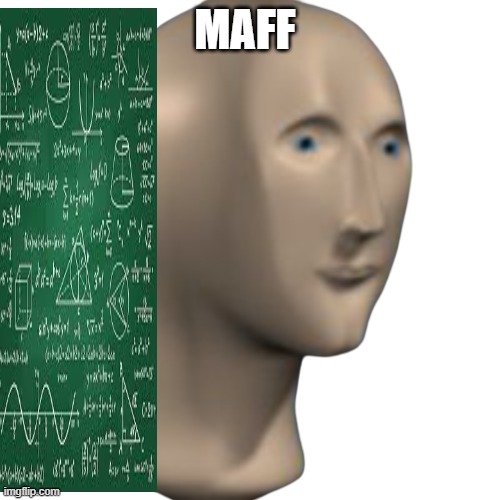 Maff | MAFF | image tagged in um what | made w/ Imgflip meme maker