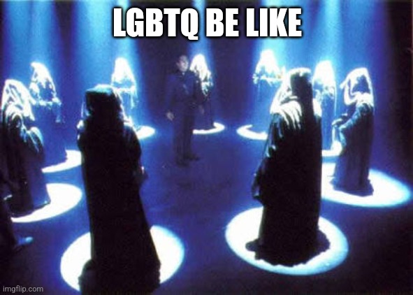 Cult | LGBTQ BE LIKE | image tagged in cult | made w/ Imgflip meme maker