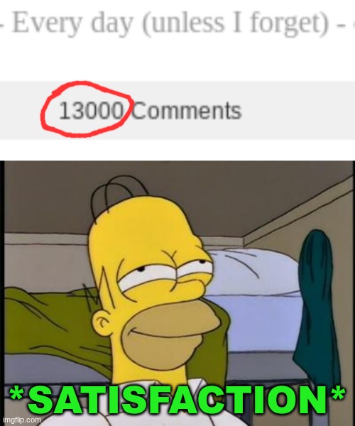 ah heck yeah, got me a perfect number | *SATISFACTION* | image tagged in homer satisfied | made w/ Imgflip meme maker