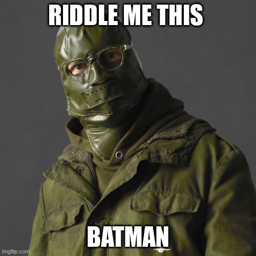 Riddler | RIDDLE ME THIS; BATMAN | image tagged in riddler | made w/ Imgflip meme maker
