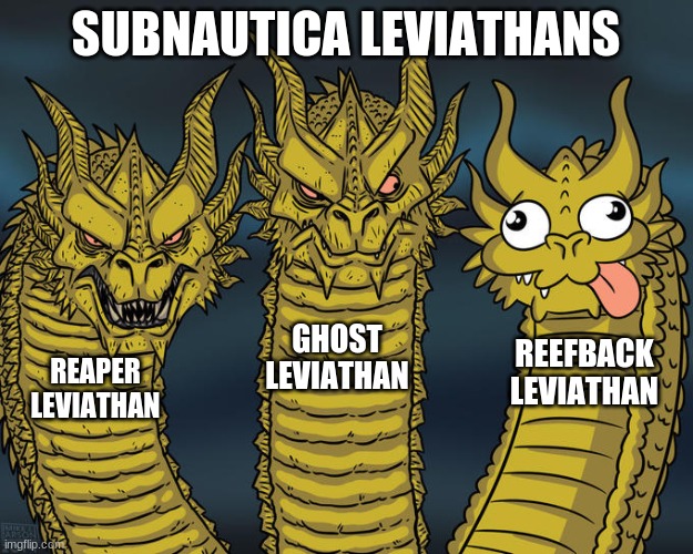 Three-headed Dragon | SUBNAUTICA LEVIATHANS; GHOST LEVIATHAN; REEFBACK LEVIATHAN; REAPER LEVIATHAN | image tagged in three-headed dragon | made w/ Imgflip meme maker