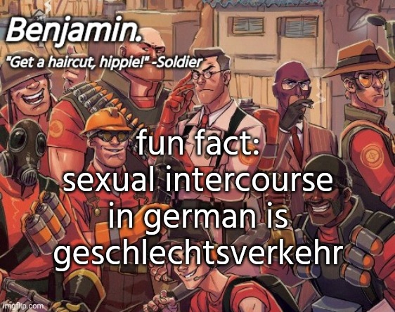 tf2 temp | fun fact: sexual intercourse in german is geschlechtsverkehr | image tagged in tf2 temp | made w/ Imgflip meme maker