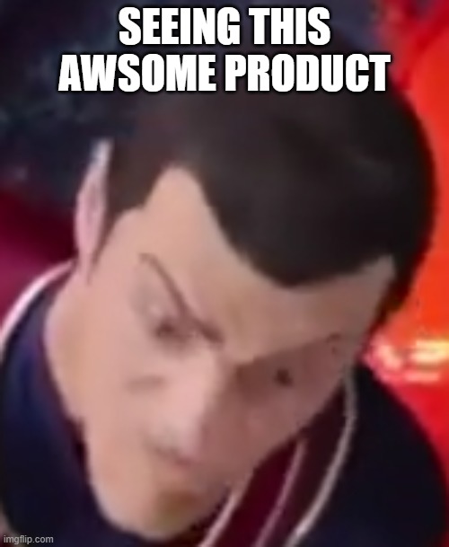 I am number 1 | SEEING THIS AWSOME PRODUCT | image tagged in i am number 1 | made w/ Imgflip meme maker