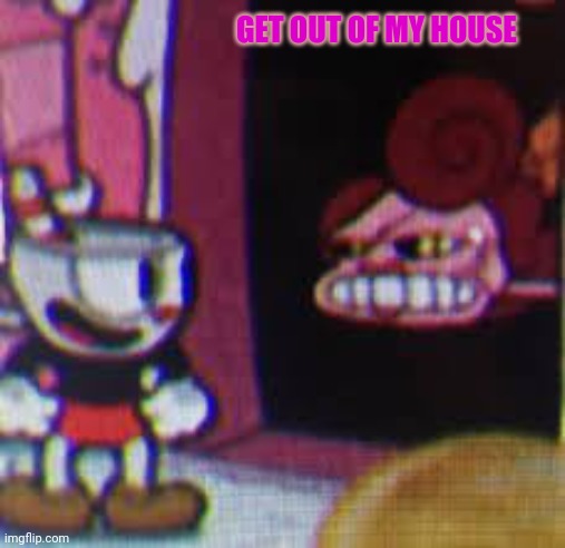 The Baroness Von Bon Bon | GET OUT OF MY HOUSE | image tagged in the baroness von bon bon | made w/ Imgflip meme maker