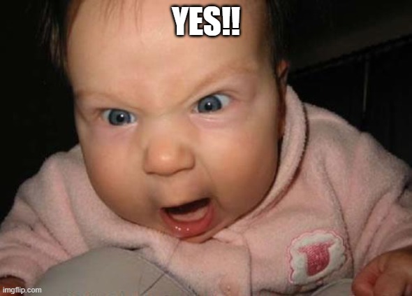 Evil Baby Meme | YES!! | image tagged in memes,evil baby | made w/ Imgflip meme maker