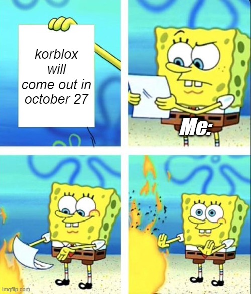 Korblox | korblox will come out in october 27; Me: | image tagged in spongebob yeet | made w/ Imgflip meme maker