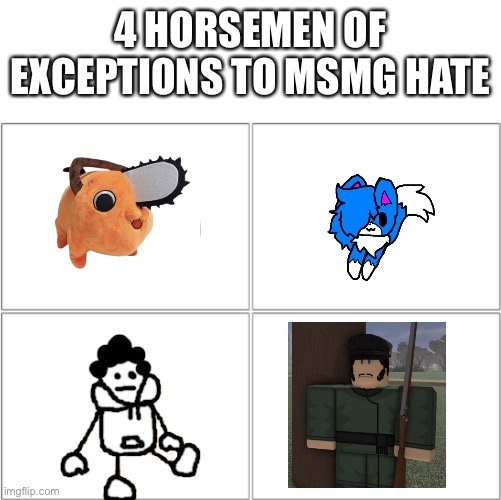 If you need to know who is who or what is what read description | 4 HORSEMEN OF EXCEPTIONS TO MSMG HATE | image tagged in the 4 horsemen of | made w/ Imgflip meme maker