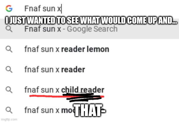 THAT'S PEDOPHILA WTF | I JUST WANTED TO SEE WHAT WOULD COME UP AND... THAT- | made w/ Imgflip meme maker