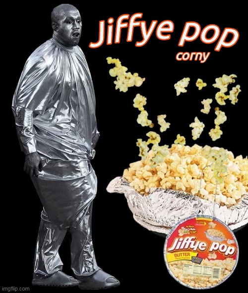 image tagged in jiffy pop,popcorn,ye,kanye west,costumes,corny | made w/ Imgflip meme maker