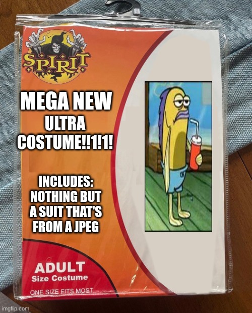 am scarred | ULTRA COSTUME!!1!1! MEGA NEW; INCLUDES:
NOTHING BUT A SUIT THAT'S FROM A JPEG | image tagged in spirit halloween,memes | made w/ Imgflip meme maker