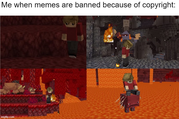 Sad Grian Nether Version | Me when memes are banned because of copyright: | image tagged in sad grian nether version | made w/ Imgflip meme maker