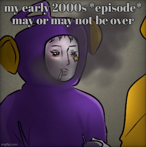 literally quandria | my early 2000s *episode* may or may not be over | image tagged in literally quandria | made w/ Imgflip meme maker