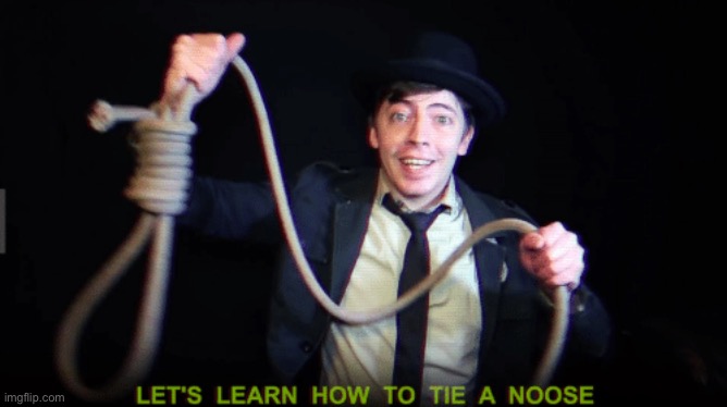The person who did this is on a school shooting watchlist btw | image tagged in let's learn how to tie a noose | made w/ Imgflip meme maker