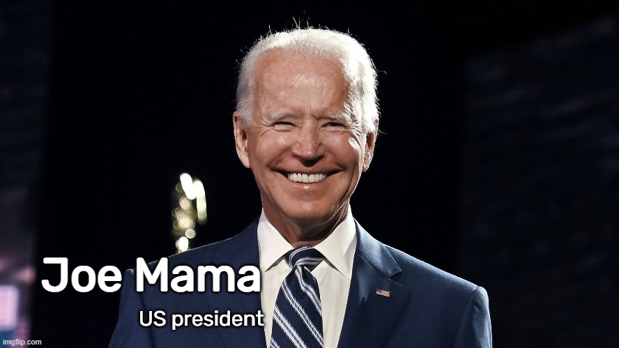 Joe Mama; US president | made w/ Imgflip meme maker