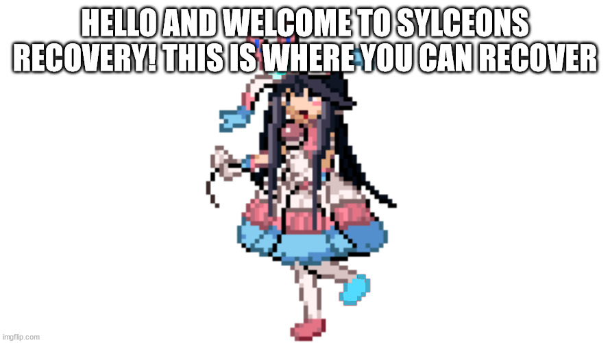 sylceon trainer sprite | HELLO AND WELCOME TO SYLCEONS RECOVERY! THIS IS WHERE YOU CAN RECOVER | image tagged in sylceon trainer sprite | made w/ Imgflip meme maker