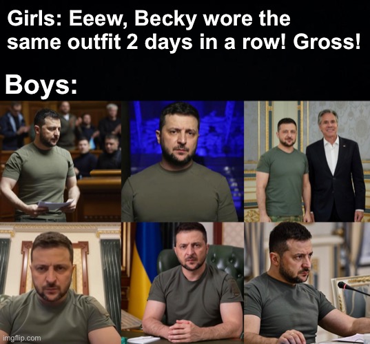 Green shirt is all I need | Girls: Eeew, Becky wore the same outfit 2 days in a row! Gross! Boys: | image tagged in memes,unfunny | made w/ Imgflip meme maker