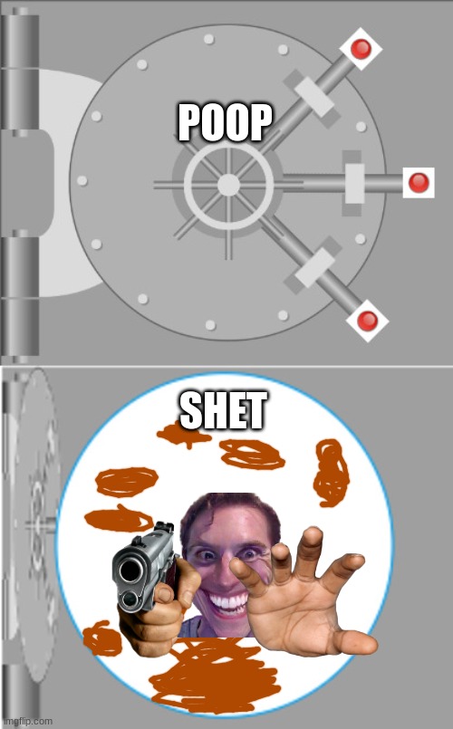 Vault Opening 2 | POOP; SHET | image tagged in vault opening 2 | made w/ Imgflip meme maker
