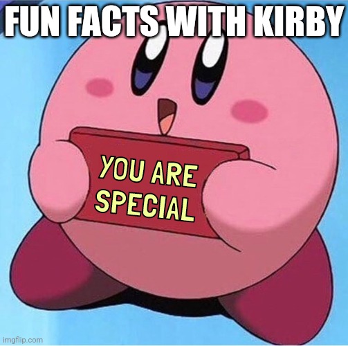 Kirby holding a sign | FUN FACTS WITH KIRBY; YOU ARE
SPECIAL | image tagged in kirby holding a sign,kirby,sign,fun fact,fact,wholesome | made w/ Imgflip meme maker