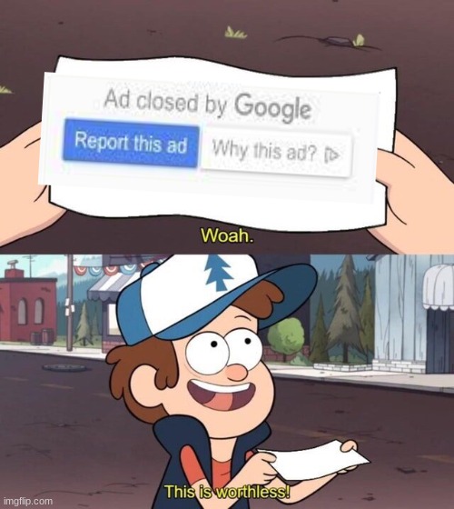 relatable | image tagged in gravity falls meme,google ads,worthless,closed by google | made w/ Imgflip meme maker