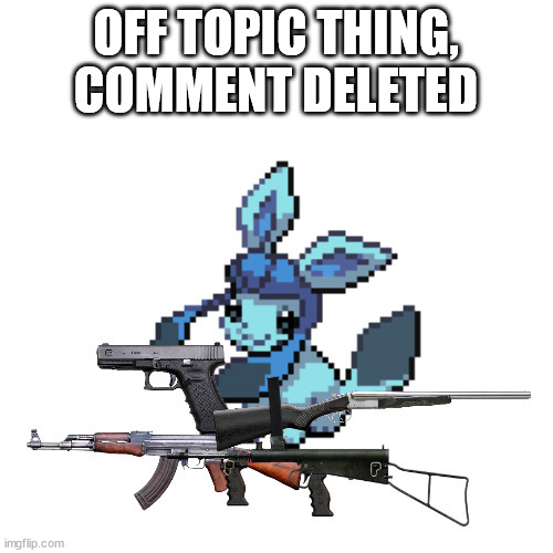 baby frost with guns | OFF TOPIC THING,
COMMENT DELETED | image tagged in baby frost with guns | made w/ Imgflip meme maker