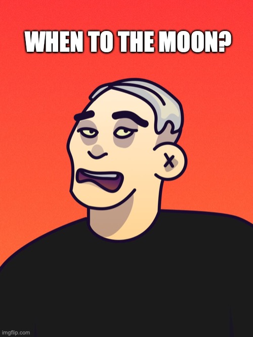 DEGEN | WHEN TO THE MOON? | image tagged in degen,cryptocurrency,crypto,to the moon,nft | made w/ Imgflip meme maker